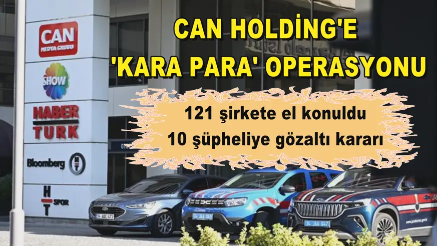 Can Holding'e 'kara para' operasyonu