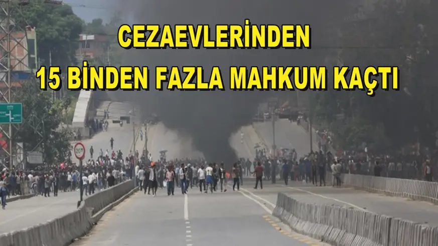 Cezaevlerinden 15 binden fazla mahkum kaçtı