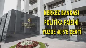  Merkez Bankası politika faizini yüzde 40,5'e çekti