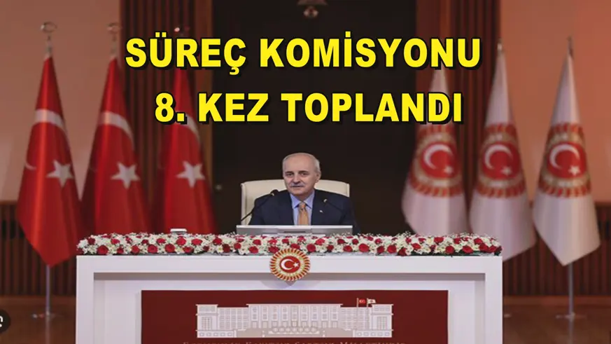 Süreç Komisyonu 8. kez toplandı