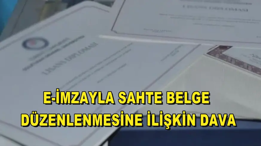 E-imzayla sahte belge düzenlenmesine ilişkin dava