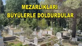 Mezarlıkları büyülerle doldurdular