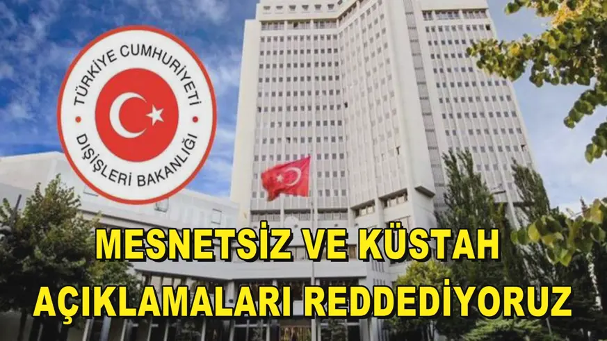 Mesnetsiz ve küstah açıklamaları reddediyoruz