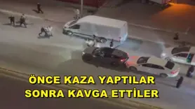 Önce kaza yaptılar, sonra kavga ettiler