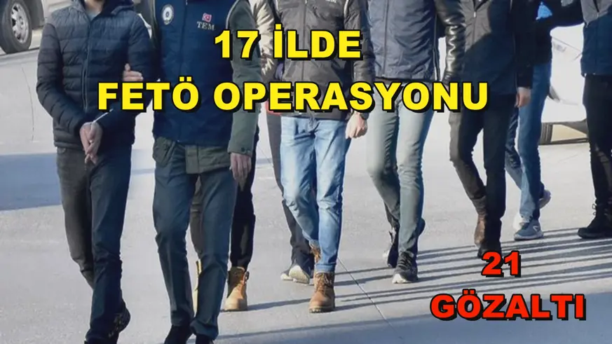 17 ilde FETÖ operasyonu