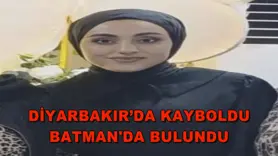 Diyarbakır’da kayboldu, Batman'da bulundu
