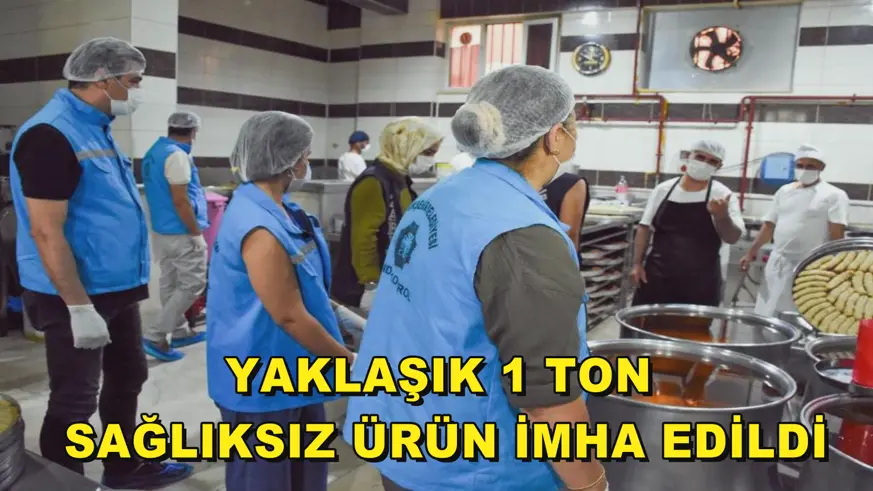 Yaklaşık 1 ton sağlıksız ürün imha edildi