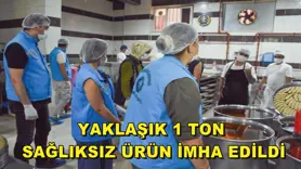Yaklaşık 1 ton sağlıksız ürün imha edildi