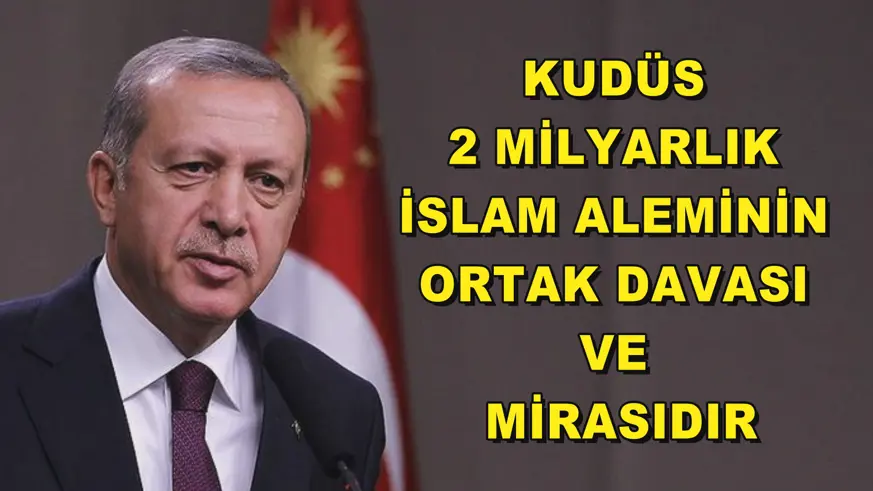 Kudüs 2 milyarlık İslam Aleminin ortak davası ve mirasıdır