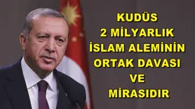 Kudüs 2 milyarlık İslam Aleminin ortak davası ve mirasıdır