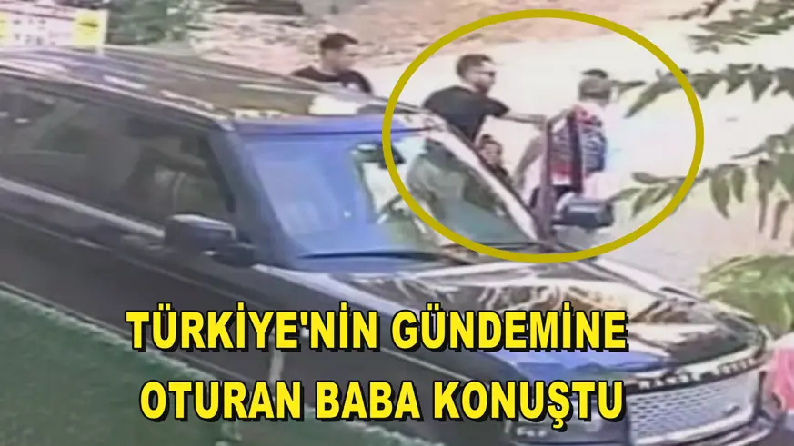 Türkiye'nin gündemine oturan baba konuştu