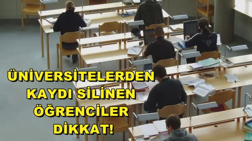 Üniversitelerden kaydı silinen öğrenciler dikkat!