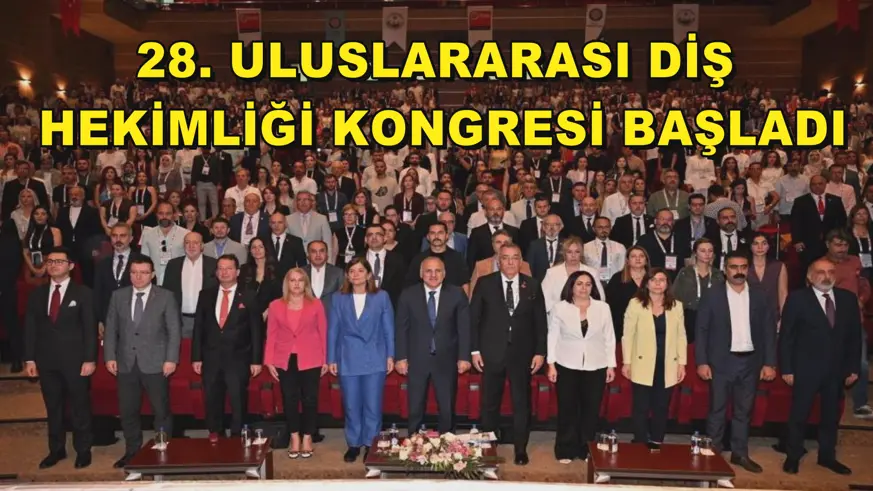 28. Uluslararası Diş Hekimliği Kongresi başladı