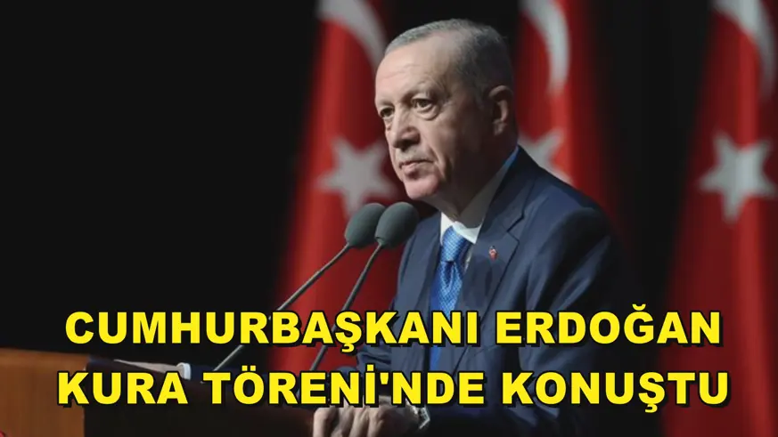 Cumhurbaşkanı Erdoğan, Kura Töreni'nde konuştu