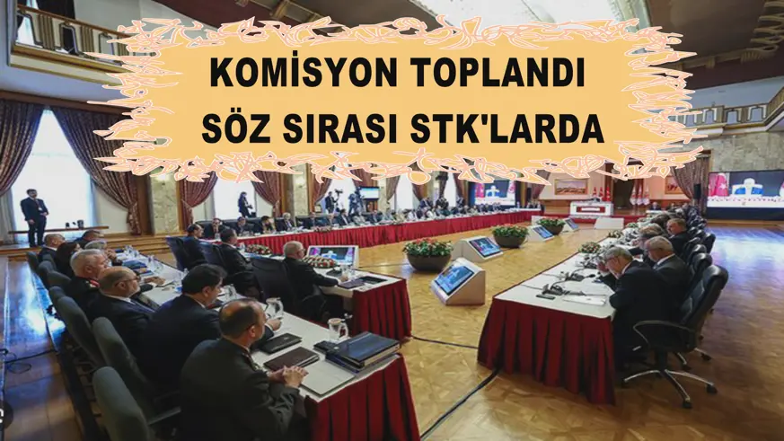 Komisyon toplandı söz sırası stk'larda