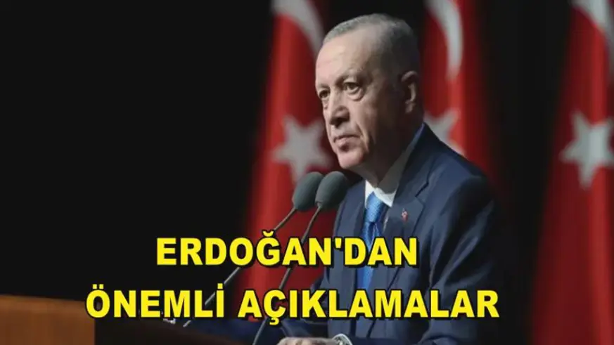 Erdoğan'dan önemli açıklamalar
