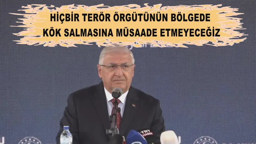 Hiçbir terör örgütünün bölgede kök salmasına müsaade etmeyeceğiz