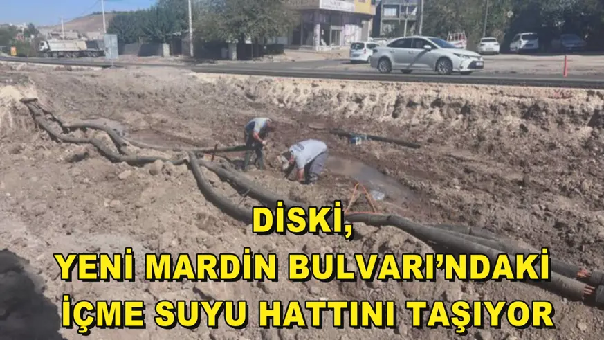 DİSKİ, Yeni Mardin Bulvarı’ndaki içme suyu hattını taşıyor