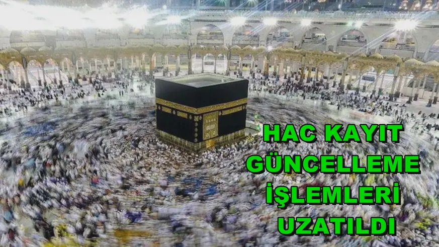 Hac kayıt güncelleme işlemleri uzatıldı