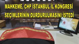 Mahkeme, CHP İstanbul İl Kongresi seçimlerinin durdurulmasını istedi