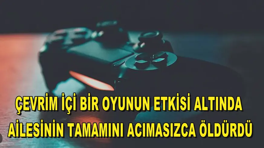 Çevrim içi bir oyunun etkisi altında ailesinin tamamını acımasızca öldürdü