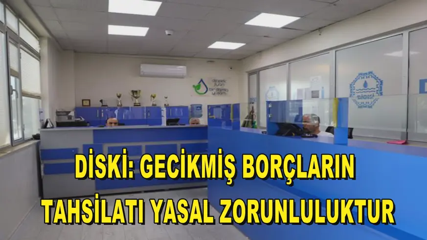 DİSKİ: Gecikmiş borçların tahsilatı yasal zorunluluktur