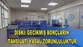 DİSKİ: Gecikmiş borçların tahsilatı yasal zorunluluktur