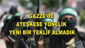 Gazze'de ateşkese yönelik yeni bir teklif almadık