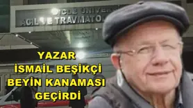 YAZAR BEŞİKÇİ YOĞUN BAKIMDA