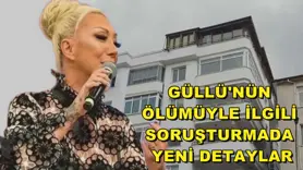 Güllü'nün ölümüyle ilgili soruşturmada yeni detaylar