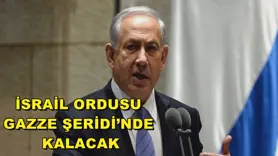 İsrail ordusu Gazze Şeridi’nde kalacak