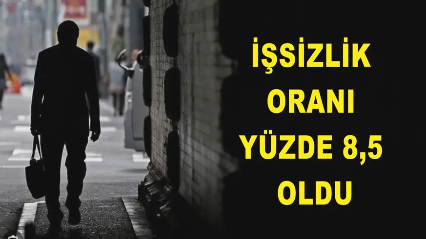 İşsizlik oranı yüzde 8,5 oldu