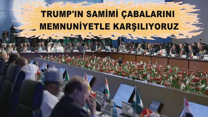 Trump'ın samimi çabalarını memnuniyetle karşılıyoruz
