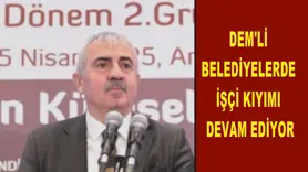 DEM'Lİ BELEDİYELERDE İŞÇİ KIYIMI DEVAM EDİYOR