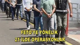 FETÖ'ye yönelik 21 ilde operasyonlar