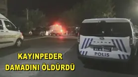 Kayınpeder, damadını öldürdü