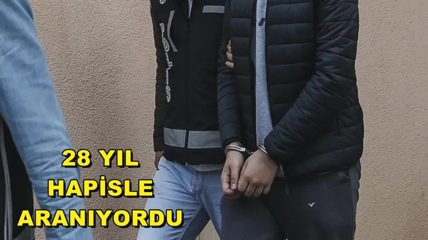 28 YIL HAPİSLE ARANIYORDU