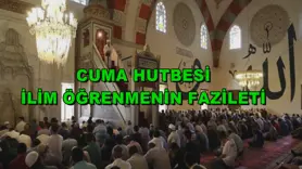 Cuma hutbesi:  İlim öğrenmenin fazileti