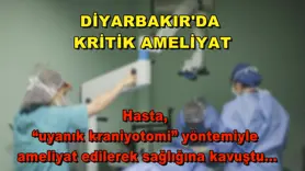 Diyarbakır'da kritik ameliyat