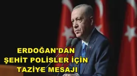 Erdoğan'dan şehit polisler için taziye mesajı