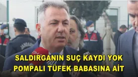 Saldırganın suç kaydı yok, pompalı tüfek babasına ait