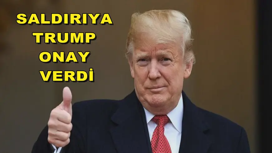 SALDIRIYA TRUMP ONAY VERDİ