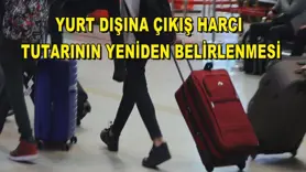 Yurt Dışına Çıkış Harcı Tutarının Yeniden Belirlenmesi
