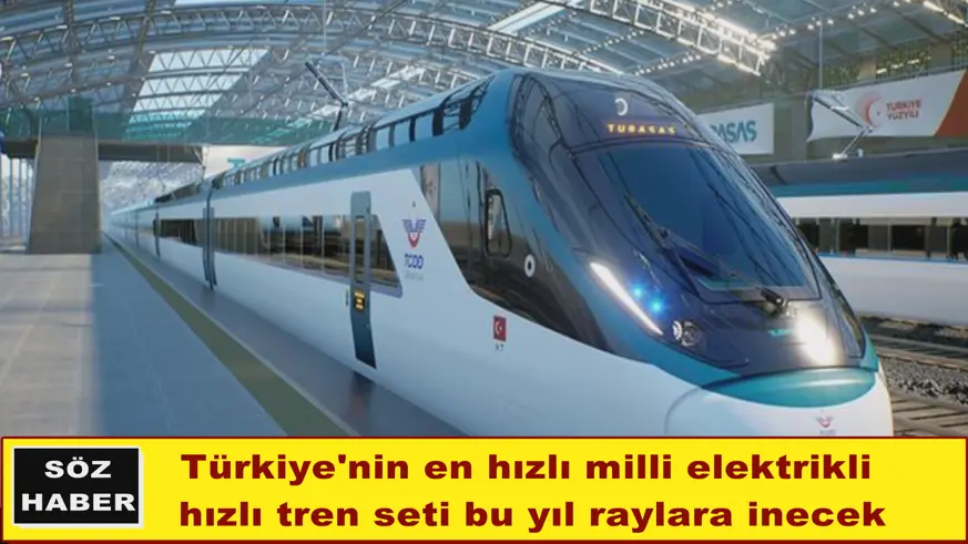 Türkiye'nin en hızlı milli elektrikli  hızlı tren seti bu yıl raylara inecek