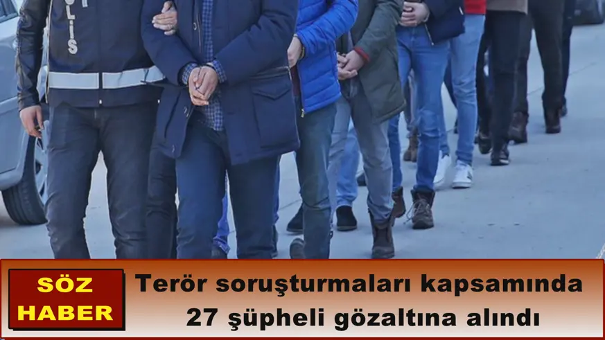 27 şüpheli gözaltına alındı