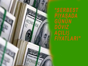  Serbest piyasada günün döviz açılış fiyatları