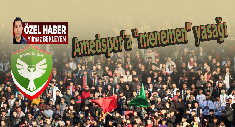 Amedspor’lu taraftarlara “menemen” yasağı