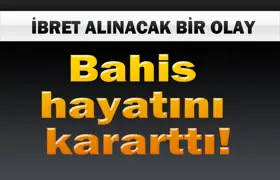 Bahis hayatını kararttı!