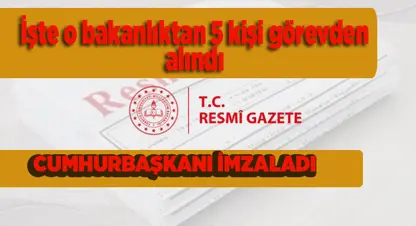 Cumhurbaşkanı imzasıyla yapılan atamalar Resmi Gazete'de yayımlandı, 5 Kişi görevden alındı 