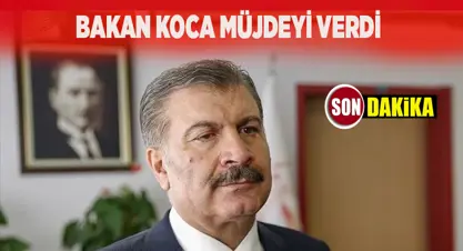 Sağlık Bakanı Koca duyurdu, 